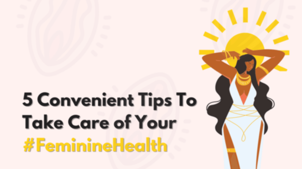 5 Convenient Tips To Take Care of Your #FeminineHealth - Oya Femtech Apparel