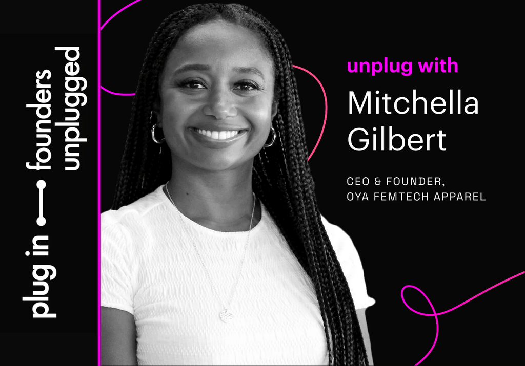 Founders Unplugged: Re-inventing Women’s Apparel with Mitchella Gilbert - Oya Femtech Apparel